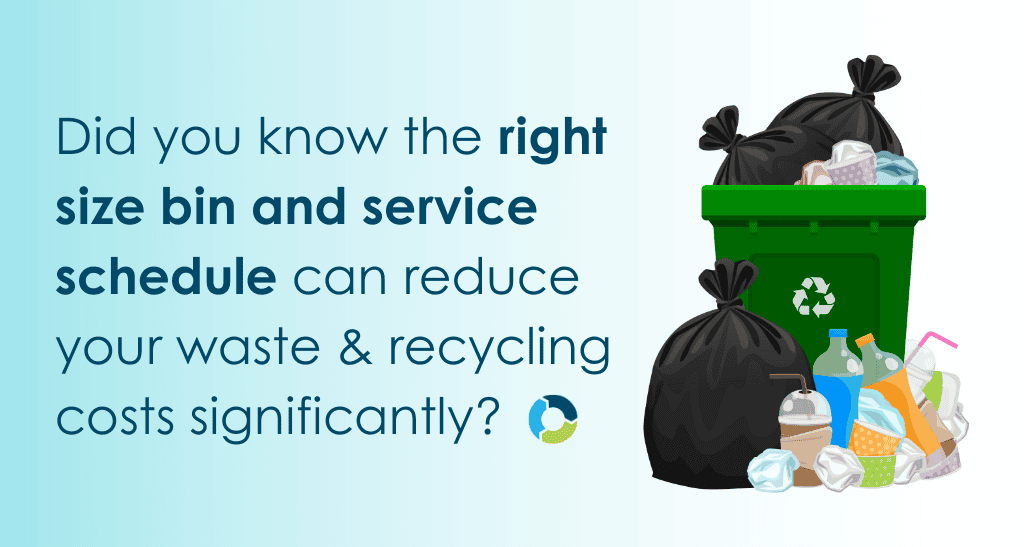Proper waste bin size and service schedule can cut waste management costs and improve recycling effo.